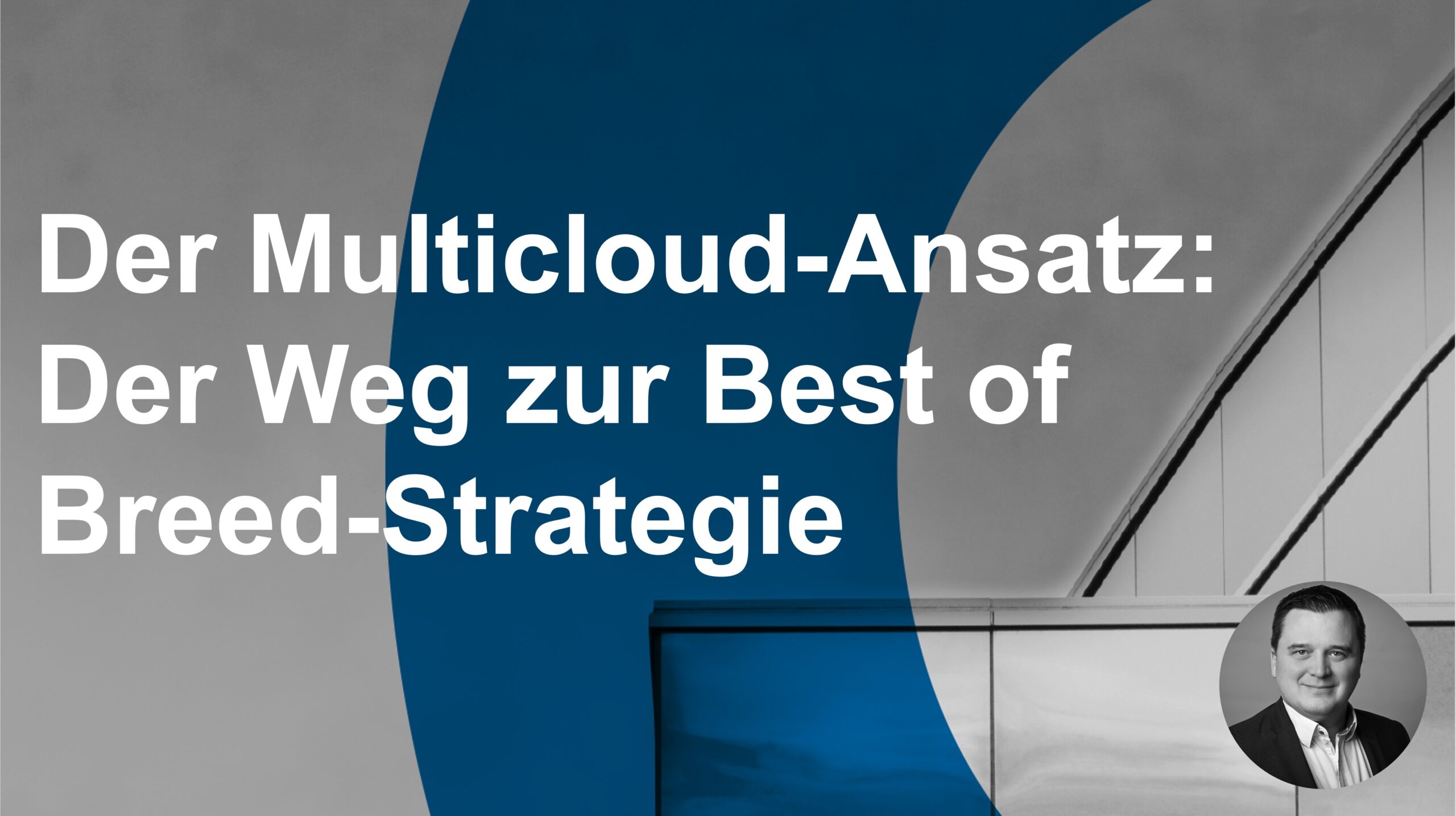 Der Multicloud-Ansatz: Der Weg zur Best of Breed-Strategie