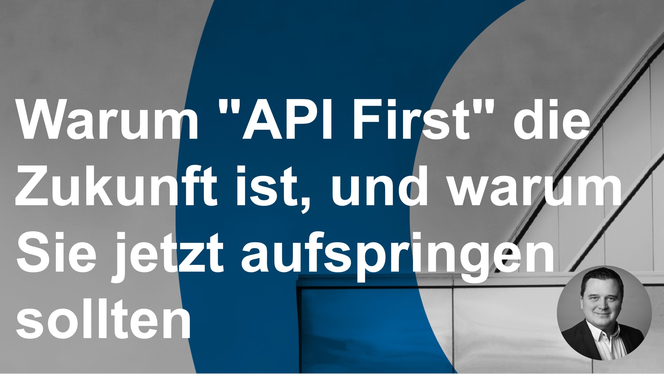 Warum „API First“ die Zukunft ist, und warum Sie jetzt aufspringen sollten